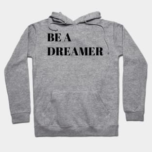 Be a dreamer motivational quote Hoodie